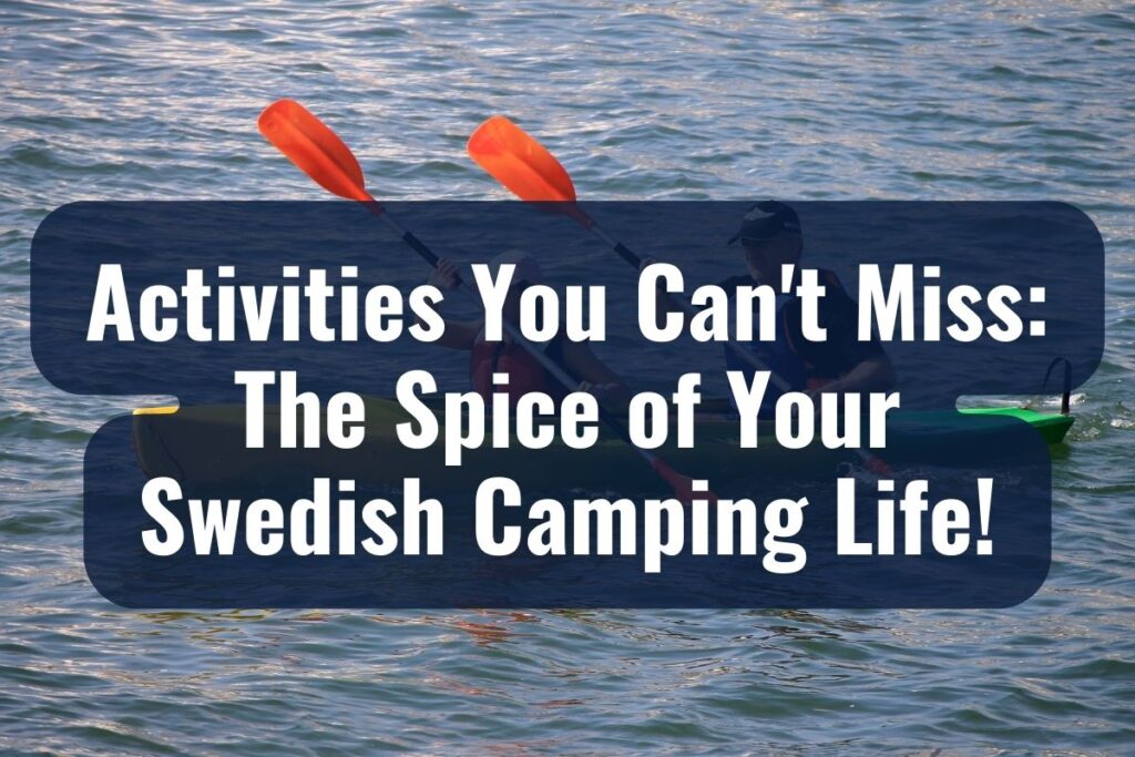 Activities You Can't Miss: The Spice of Your Swedish Camping Life!