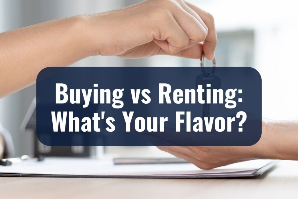 Buying vs. Renting: What's Your Flavor?