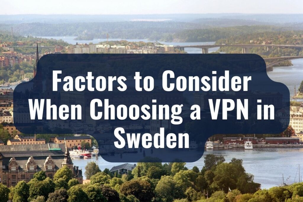 Factors to Consider When Choosing a VPN in Sweden