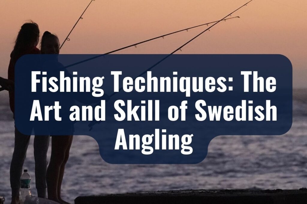 Fishing Techniques: The Art and Skill of Swedish Angling