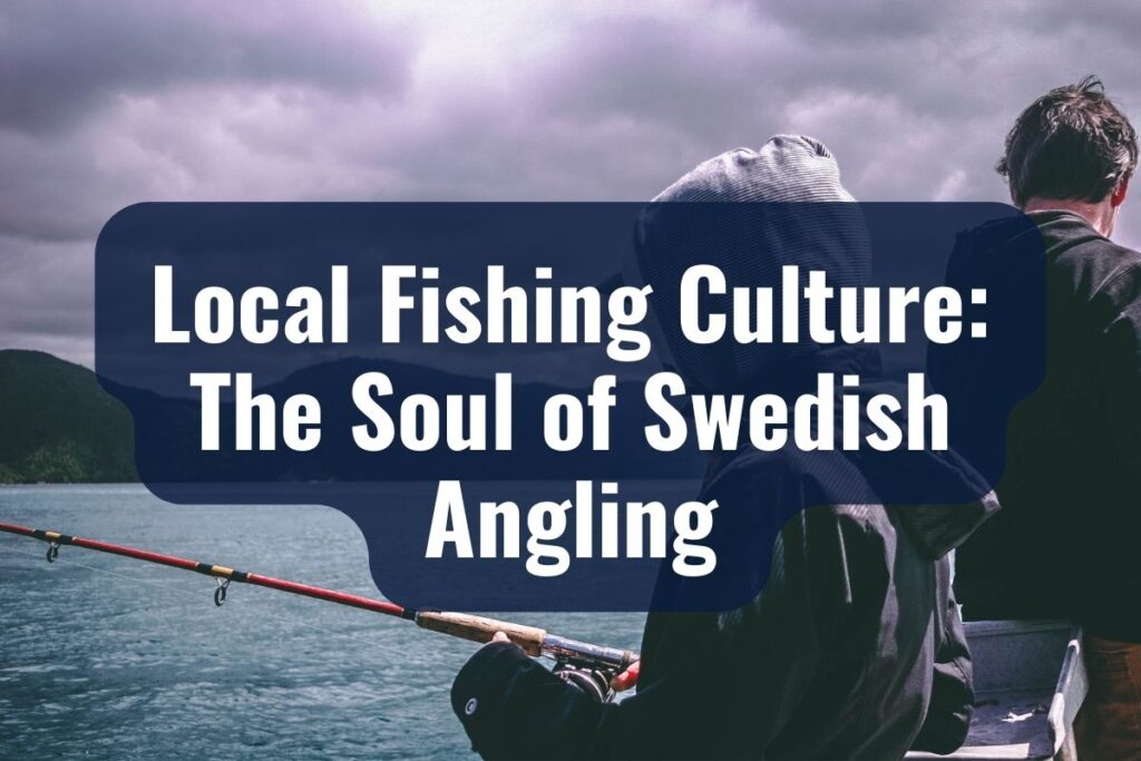 Local Fishing Culture: The Soul of Swedish Angling