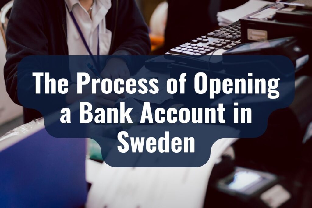 The Process of Opening a Bank Account in Sweden
