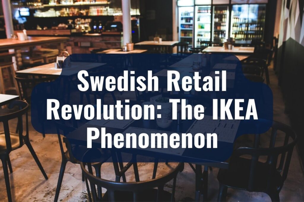 Swedish Retail Revolution: The IKEA Phenomenon
