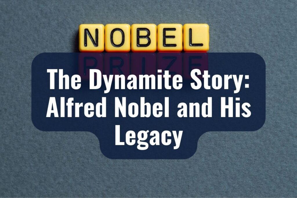 The Dynamite Story: Alfred Nobel and His Legacy
